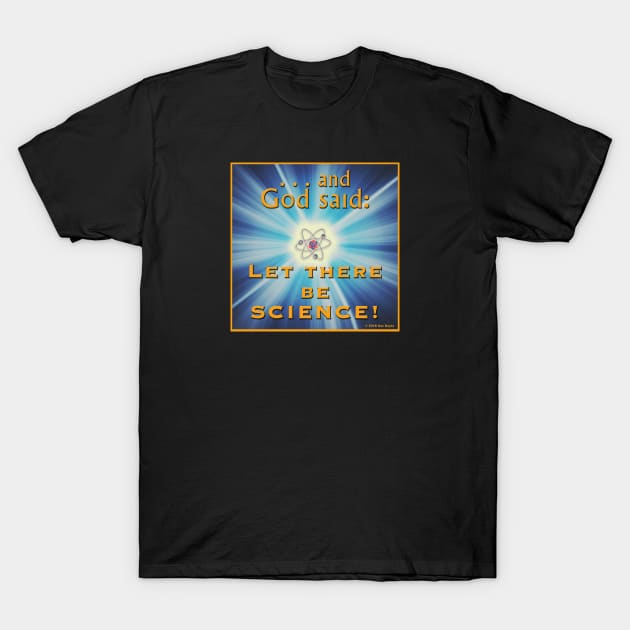 and God said: Let there be SCIENCE! T-Shirt by SuzDoyle